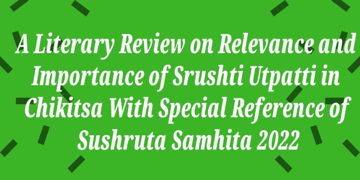 A Literary Review on Relevance and Importance of Srushti Utpatti in Chikitsa With Special Reference of Sushruta Samhita 